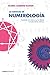 Lo esencial de la Numerología - Conócete a ti mismo y los demás a través de los números