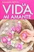 La vida, mi amante I (Vol. 1)