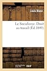 Le Socialisme. Droit Au Travail, (Éd.1849) (Sciences Sociales) (French Edition)