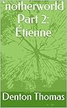 'notherworld: Part 2 Etienne ('notherworld #2)