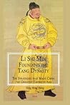 Li Shi Min, Founding the Tang Dynasty: The Strategies that Made China the Greatest Empire in Asia