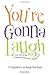 You're Gonna Laugh by Sandy Rozelman