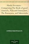 Hindu literature: Comprising The Book of good counsels, Nala and Damayanti, The Ramayana, and Sakoontala