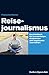 Reisejournalismus: Das Handbuch für Quereinsteiger, Globetrotter und (angehende) Journalisten