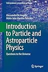 Introduction to Particle and Astroparticle Physics: Questions to the Universe (Undergraduate Lecture Notes in Physics)