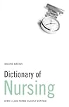 Dictionary of Nursing: Over 11,000 Terms Clearly Defined