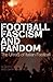 Football, Fascism and Fando...