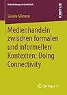 Medienhandeln zwischen formalen und informellen Kontexten: Doing Connectivity (Medienbildung und Gesellschaft, 26) (German Edition)