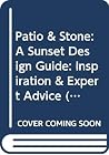 Patio & Stone: A Sunset Design Guide: Inspiration & Expert Advice (Sunset Design Guides)