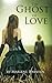 The Ghost Of Love