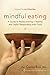 Mindful Eating: A Guide to Rediscovering a Healthy and Joyful Relationship with Food