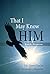 That I May Know Him by Keith Pointon