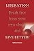 Liberation: Break Free from Your Own Chains and Live Better!