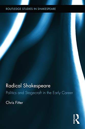 Radical Shakespeare (Routledge Studies in Shakespeare)
