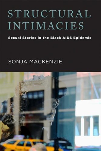 Structural Intimacies: Sexual Stories in the Black AIDS Epidemic (Kindle Edition)