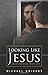 Looking Like Jesus by Michael Grigsby