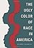 The Ugly Color of Race in America