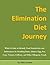 The Elimination Diet Journey: What It's Like to Identify Food Sensitivities and Intolerances by Avoiding Dairy, Gluten, Egg, Soy, Corn, Tomato, Caffeine, and Other Allergenic Foods