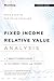 Fixed Income Relative Value Analysis: A Practitioners Guide to the Theory, Tools, and Trades