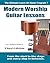 Modern Worship Guitar Lessons: Third Edition Learn-at-Home Lesson Course Book for the 8 Chords100 Songs Worship Guitar Program