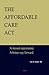 The Affordable Care Act: A Missed Opportunity, a Better Way Forward
