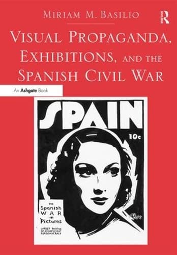 Visual Propaganda, Exhibitions, and the Spanish Civil War (Hardcover)