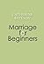 Marriage for Beginners & ot...