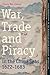 War, Trade and Piracy in the China Seas (1622-1683)