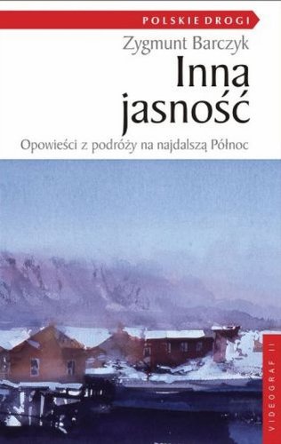 Inna jasność. Opowieść z podróży na najdalszą Północ (Paperback)