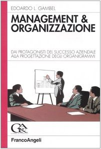 Management & Organizzazione. Dai protagonisti del successo aziendale alla progettazione degli organigrammi (Paperback)