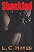 Shackled by L.C. Hayes Shackled by L.C. Hayes