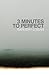 3 Minutes to Perfect