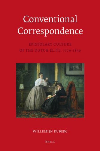 Conventional Correspondence: Epistolary Culture of the Dutch Elite, 1770-1850 (Kindle Edition)