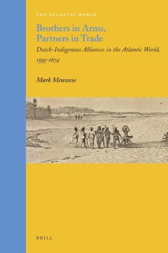 Brothers in Arms, Partners in Trade: Dutch-Indigenous Alliances in the Atlantic World, 1595-1674 (ebook)