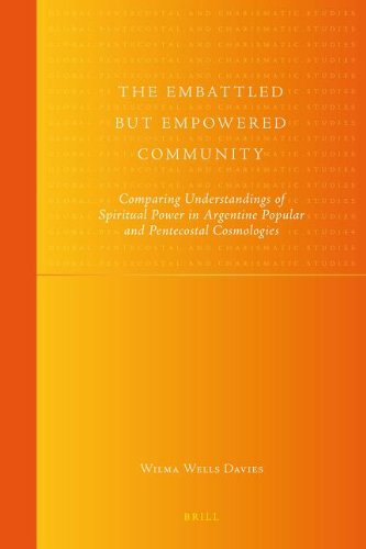 The Embattled But Empowered Community: Comparing Understandings of Spiritual Power in Argentine Popular and Pentecostal Cosmologies (Kindle Edition)
