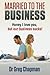 Married to the Business by Dr Greg Chapman Married to the Business by Dr Greg Chapman
