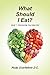 What Should I Eat?: Book 1 Discovering Your Ideal Diet