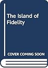 The Island of Fidelity The Island of Fidelity
