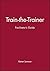 Train-The-Trainer: Facilitator's Guide
