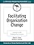 Facilitating Organization Change: Lessons from Complexity Science