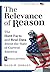 The Relevance of Reason: The Hard Facts and Real Data About the State of Current America - Business and Politics (Chance of a Lifetime Series)