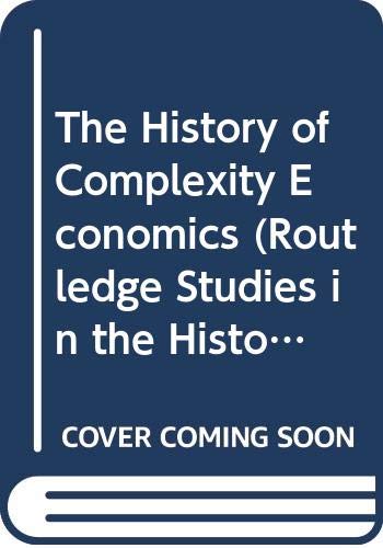 The History of Complexity Economics (Routledge Studies in the History of Economics)