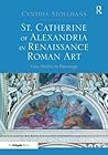 St. Catherine of Alexandria in Renaissance Roman Art: Case Studies in Patronage