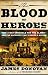 The Blood of Heroes: The 13-Day Struggle for the Alamo and the Sacrifice That Forged a Nation
