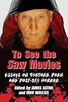 To See the Saw Movies: Essays on Torture Porn and Post-9/11 Horror