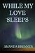 While My Love Sleeps