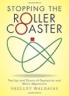 Stopping the Roller Coaster: The Ups and Downs of Depression and Manic Depression