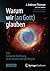 Warum wir (an Gott) glauben: Eine kompakte Einführung in die Wissenschaft der Religion (German Edition)