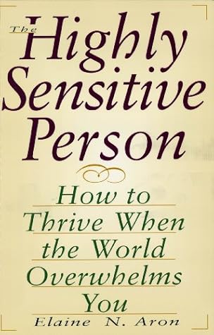 The Highly Sensitive Person in Love: Understanding and Managing Relationships When the World Overwhelms You