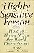 The Highly Sensitive Person in Love: Understanding and Managing Relationships When the World Overwhelms You